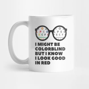 I Might Be Colorblind But I Know I Look Good In Red Mug